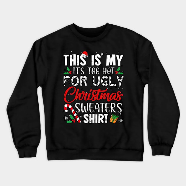 This Is My It's Too Hot For Ugly Christmas Sweaters Crewneck Sweatshirt by TATTOO project